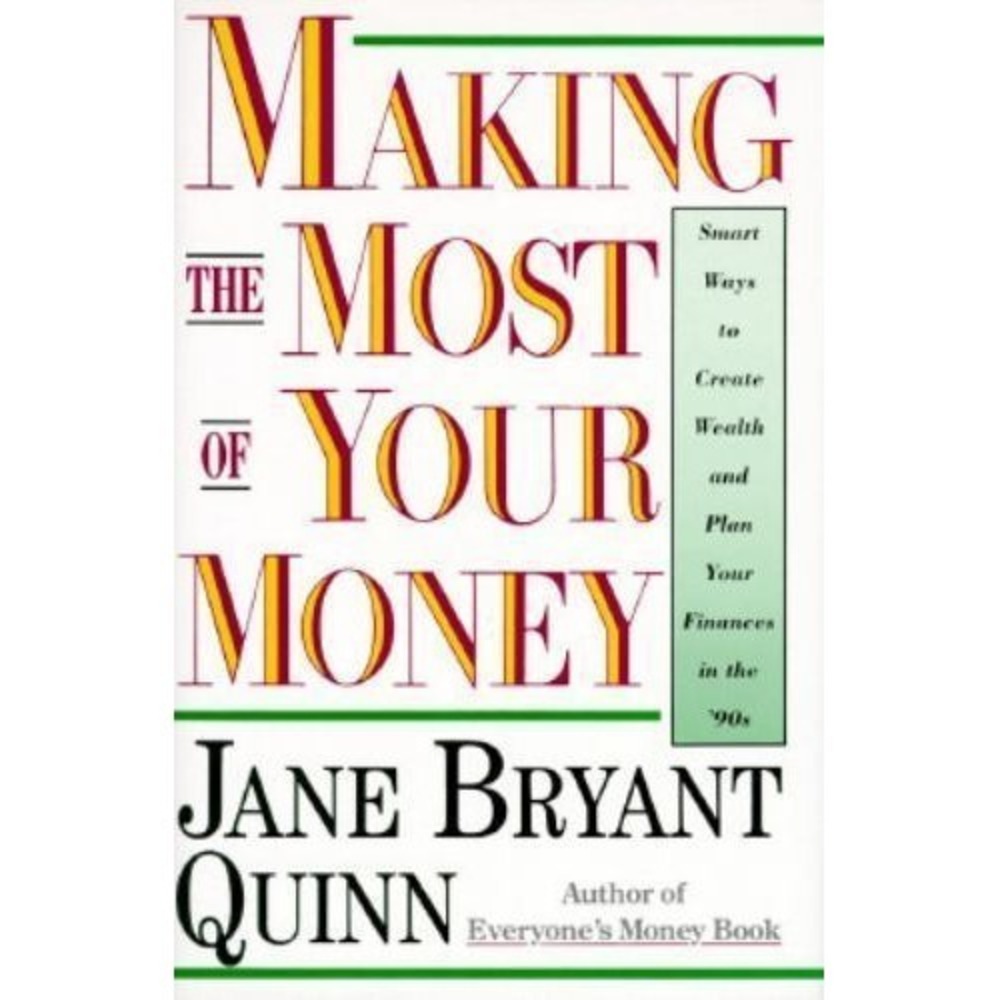 Making the Most of Your Money: Smart Ways to Create Wealth and Plan Your Financ